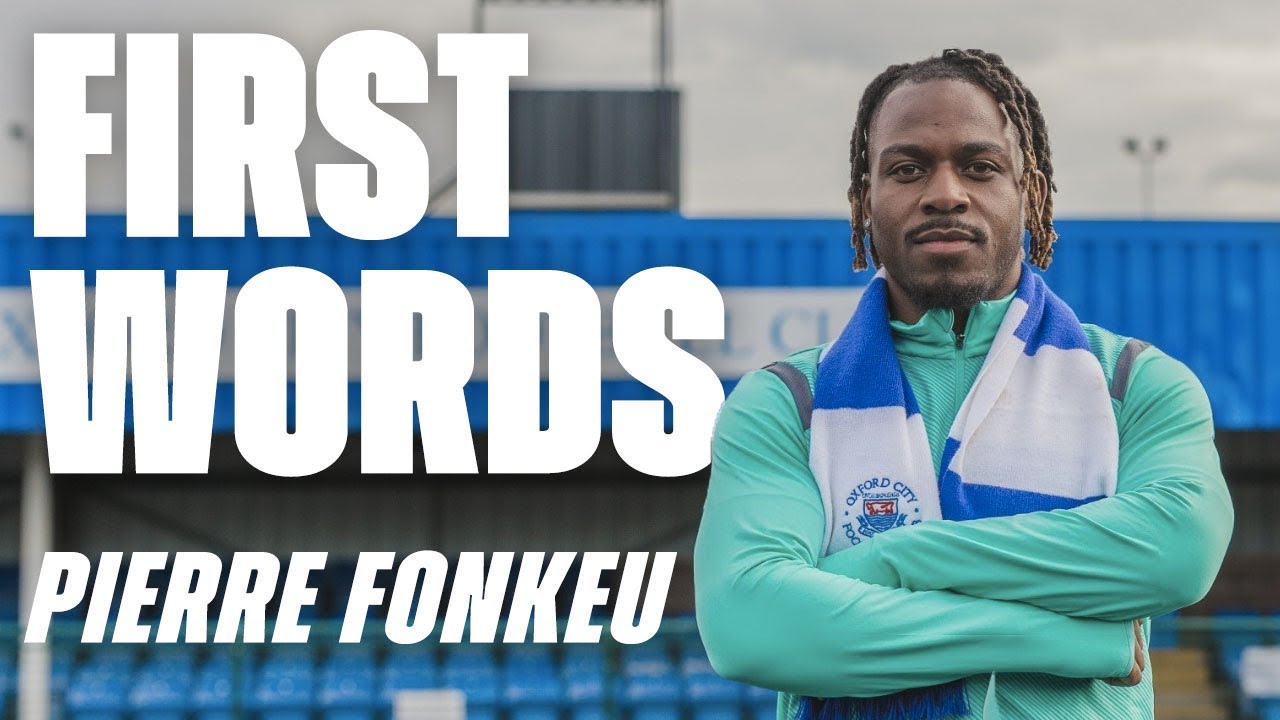 First words | Pierre Fonkeu signs for Oxford City