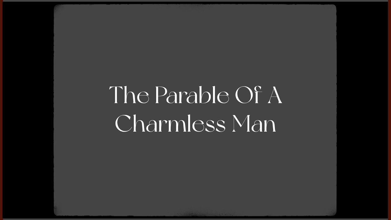 The Parable Of A Charmless Man
