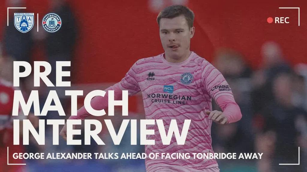 Pre Match Interview: George Alexander assesses Tonbridge