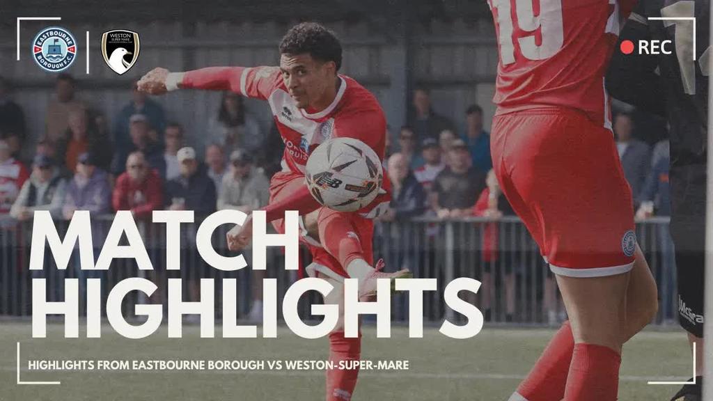 Highlights: Eastbourne Borough vs Weston-super-Mare