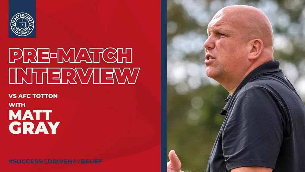 Pre Match Interview: Matt Gray previews Totton Away