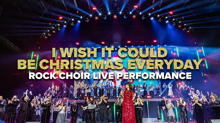 I Wish It Could Be Christmas Everyday - Rock Choir LIVE The Ultimate Christmas Party Performance