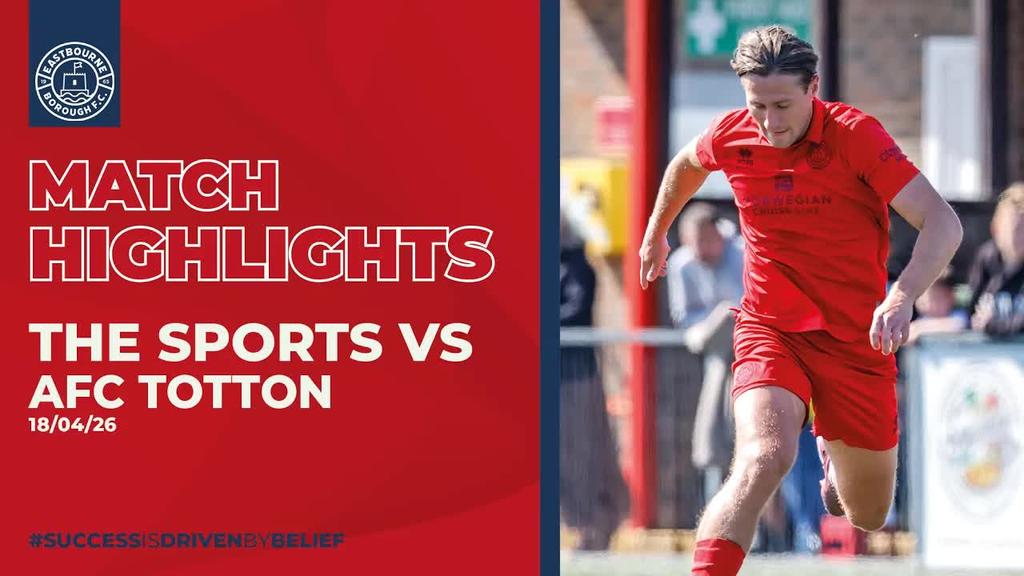 Highlights: Eastbourne Borough 2-3 AFC Totton (18/04/26)