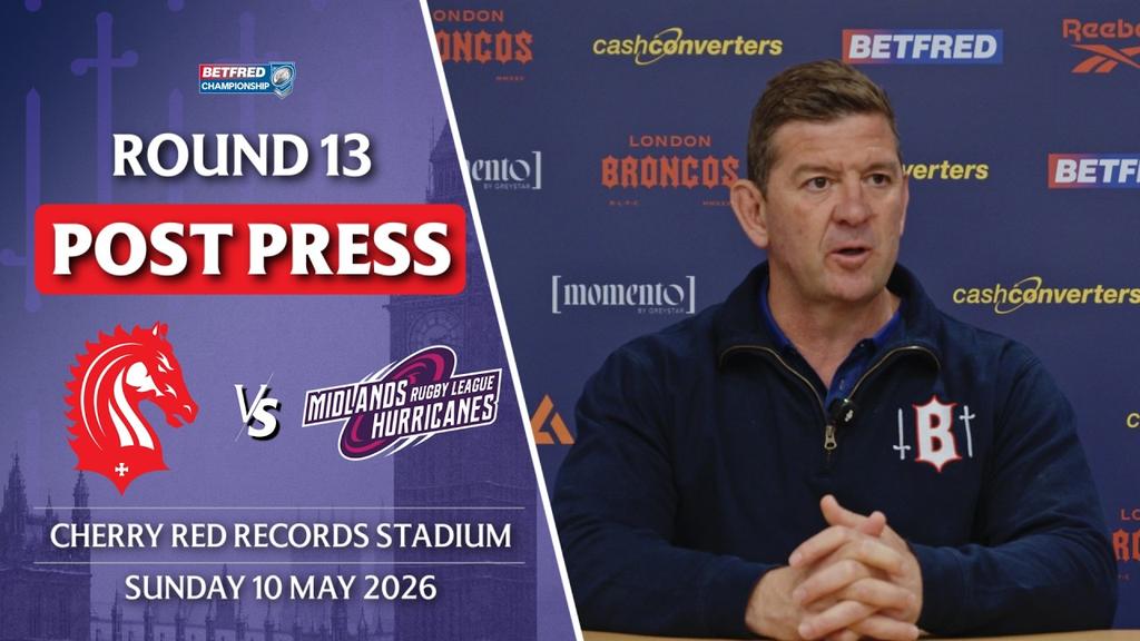 POST PRESS: London Broncos v Midlands Hurricanes R13 BETFRED CHAMPIONSHIP 2026