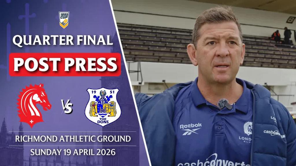 POST PRESS: London Broncos v Doncaster RLFC | Quarter Final 1895 CUP 2026