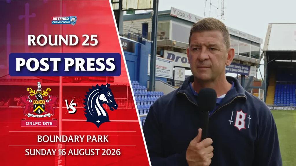 POST PRESS: Oldham RLFC v London Broncos | ROUND 25 BETFRED CHAMPIONSHIP 2026