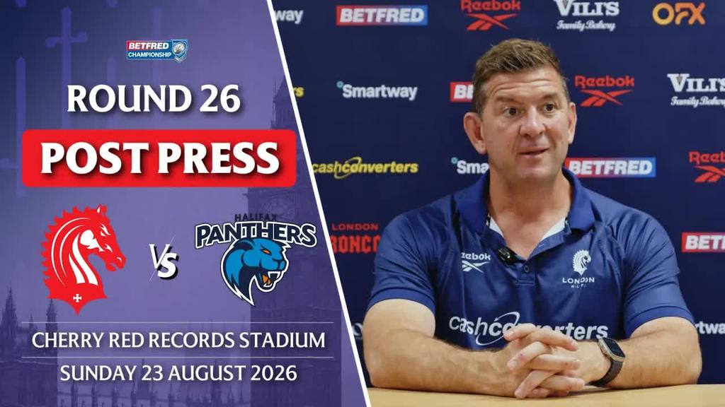 POST PRESS: London Broncos v Halifax Panthers | R26 BETFRED CHAMPIONSHIP 2026