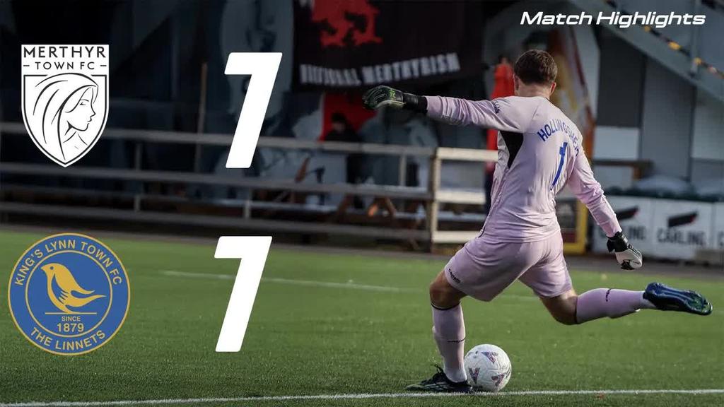 HIGHLIGHTS - Merthyr Town 1-1 King’s Lynn Town